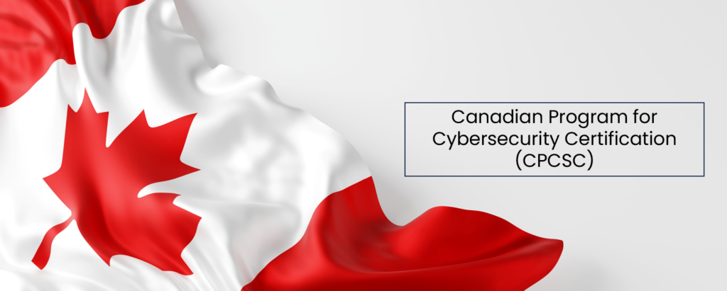 Canada’s New Cybersecurity Certification Program (CPCSC): What Organizations Need to Know